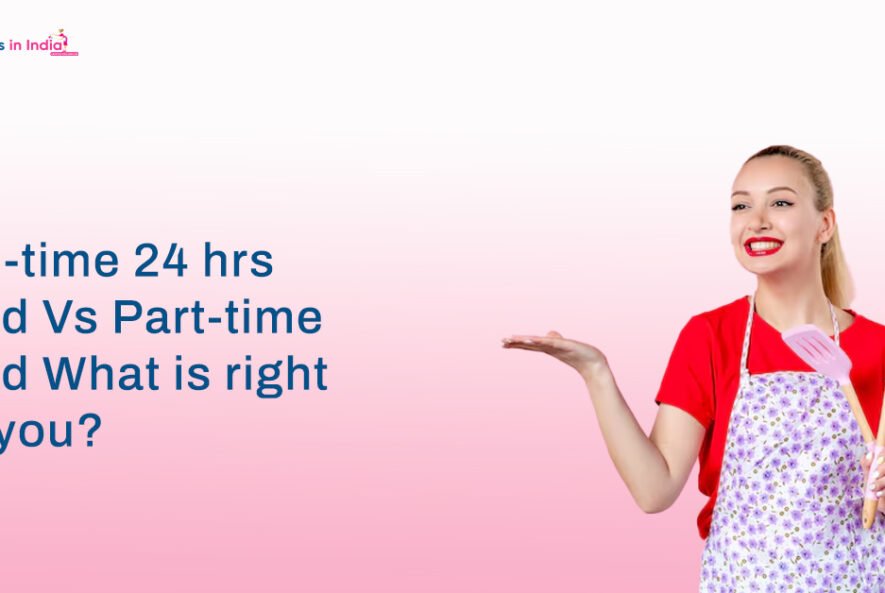 Full-time 24 hrs maid Vs Part-time maid