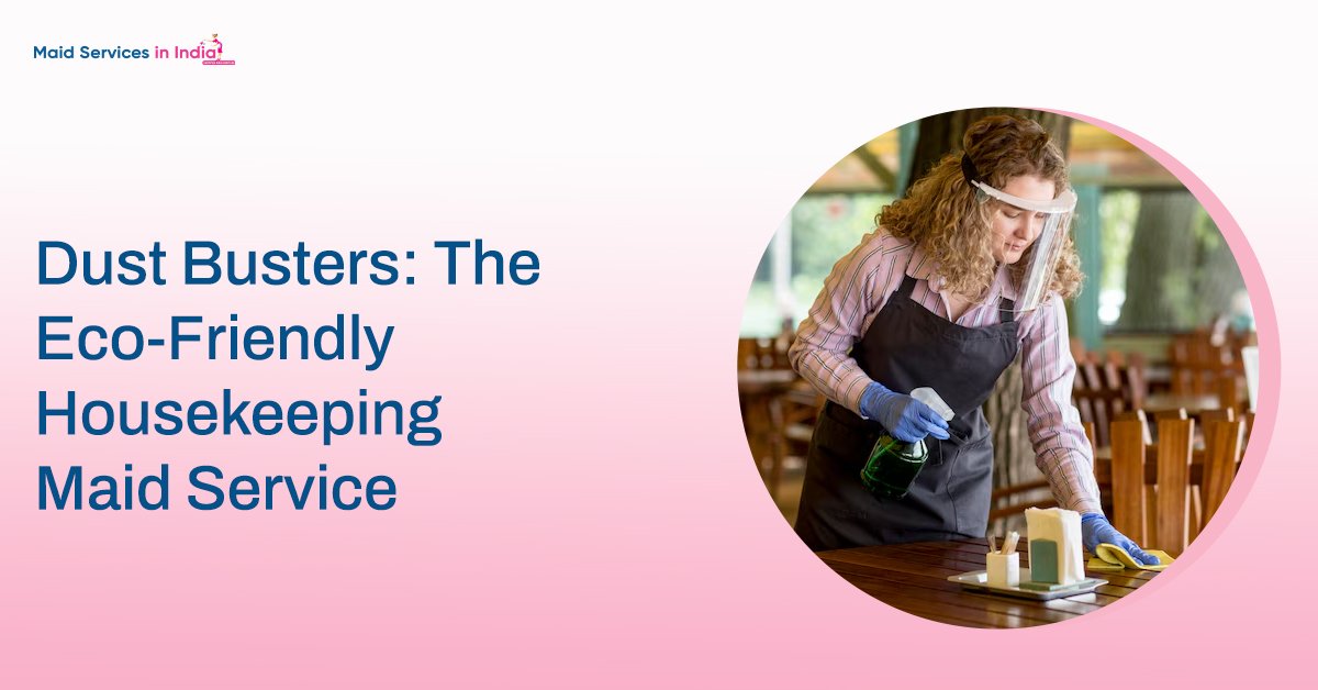 Dust Busters: The Eco-Friendly Housekeeping Maid Service