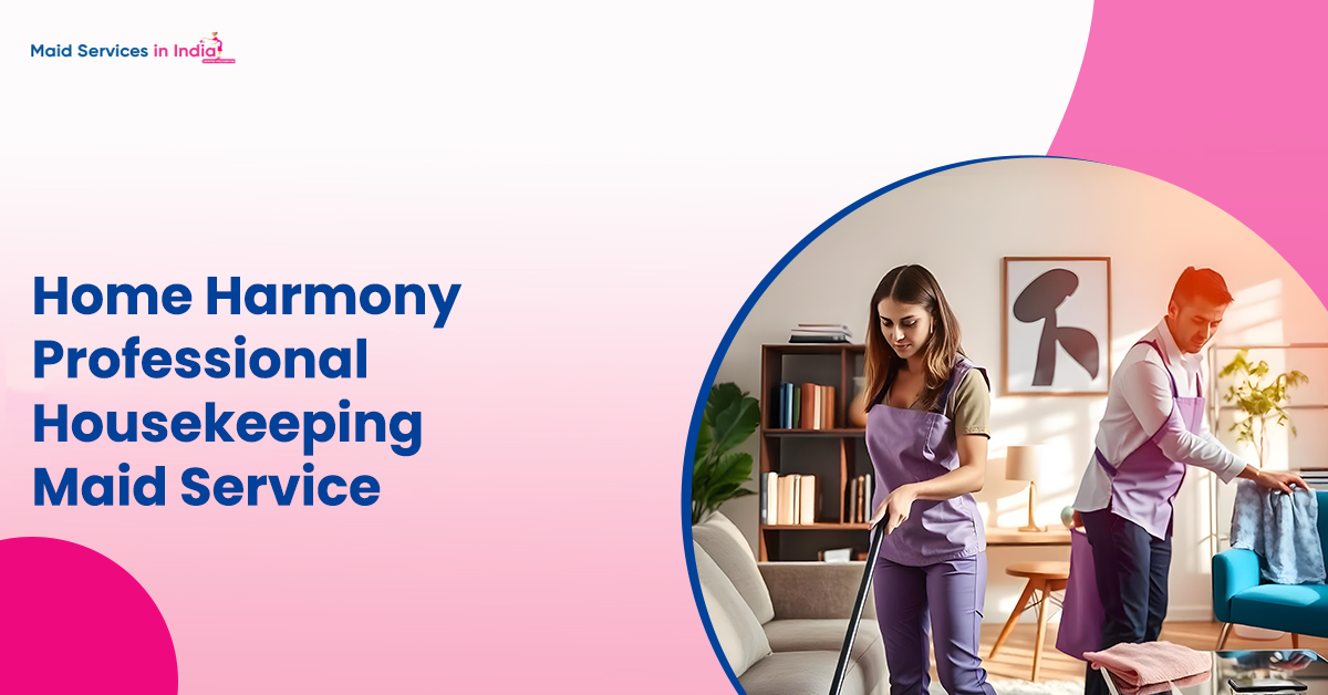Home Harmony: Professional Housekeeping Maid Service