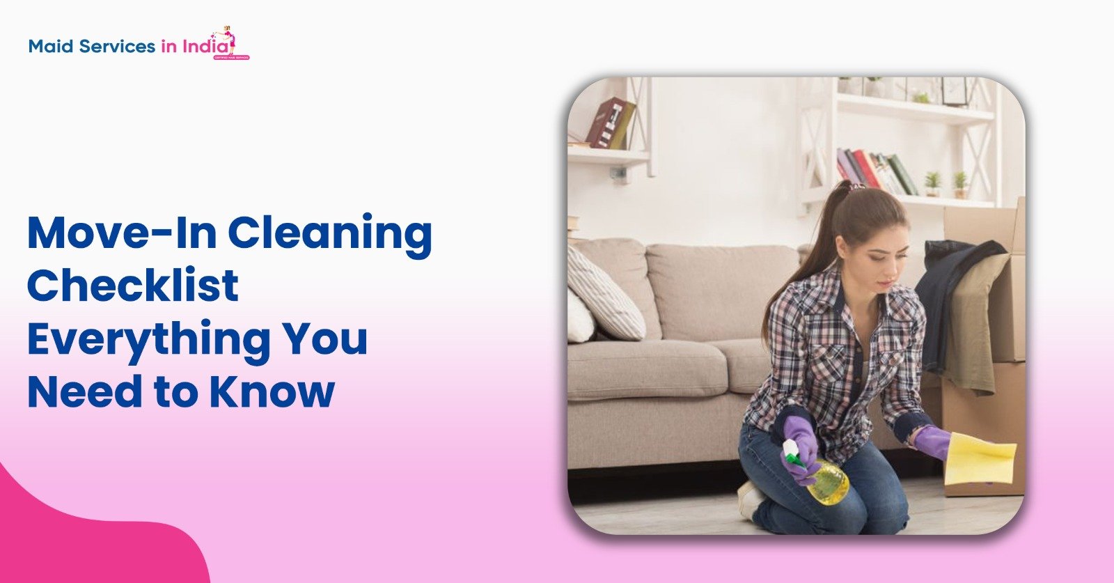 Move-In Cleaning Checklist: Everything You Need to Know