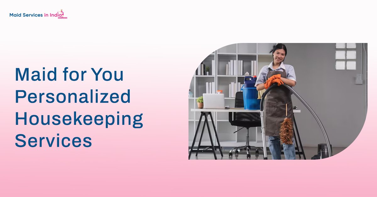 Maid for You: Personalized Housekeeping Services