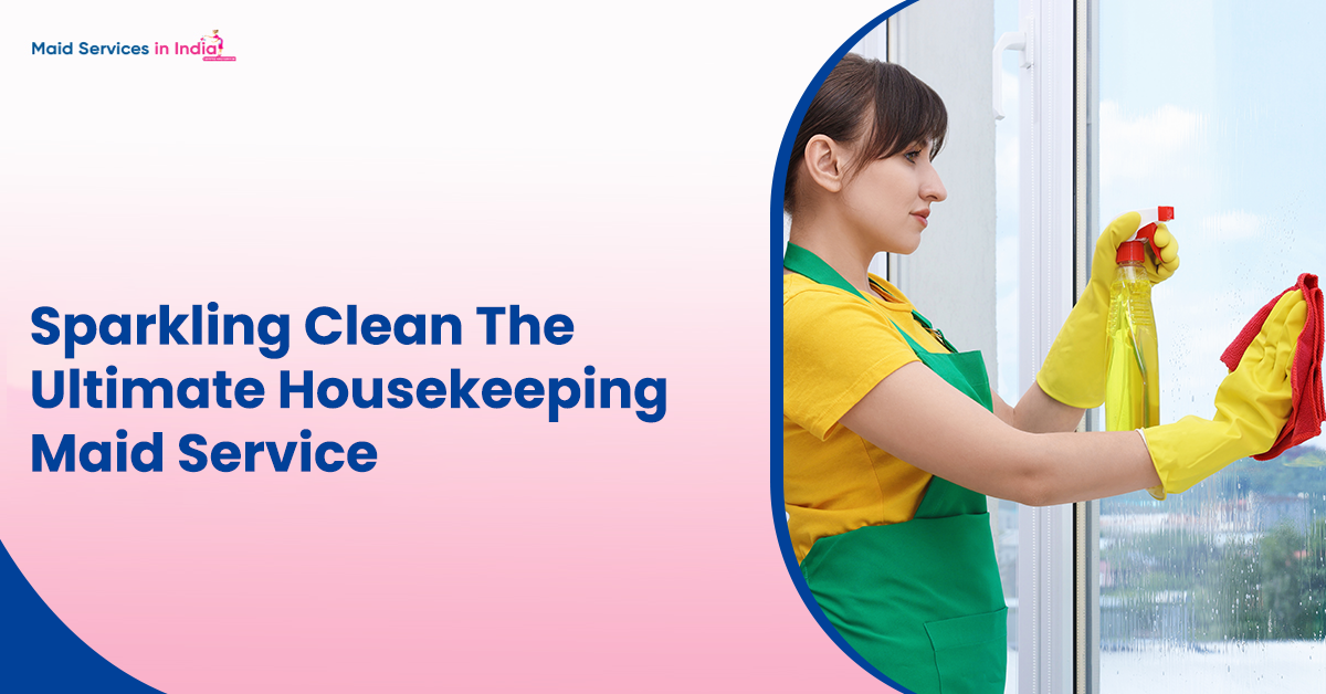 Sparkling Clean: The Ultimate Housekeeping Maid Service