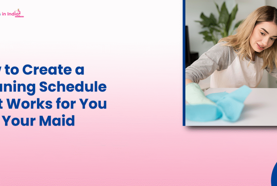 How to Create a Cleaning Schedule That Works for You and Your Maid