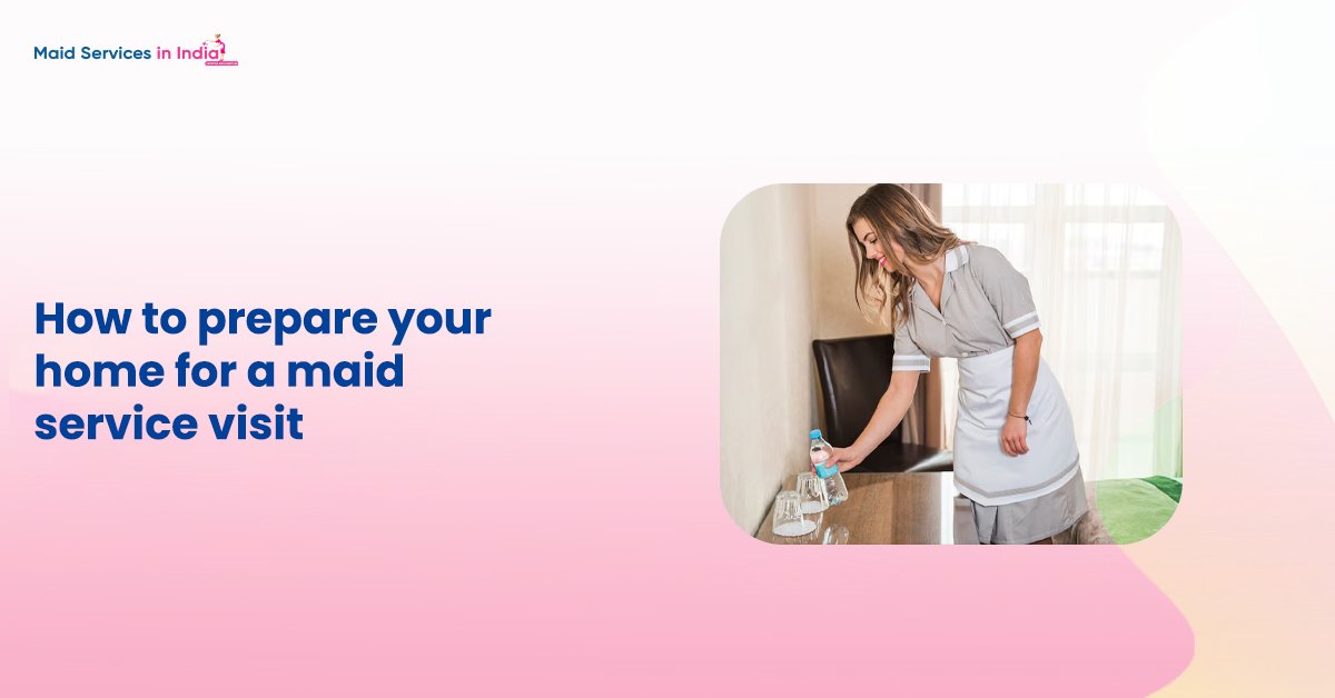 How to prepare your home for a maid service visit