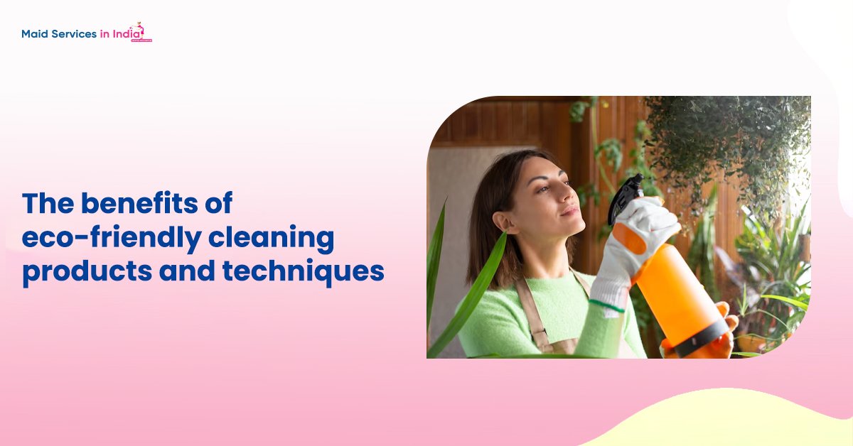 The benefits of eco-friendly cleaning products and techniques