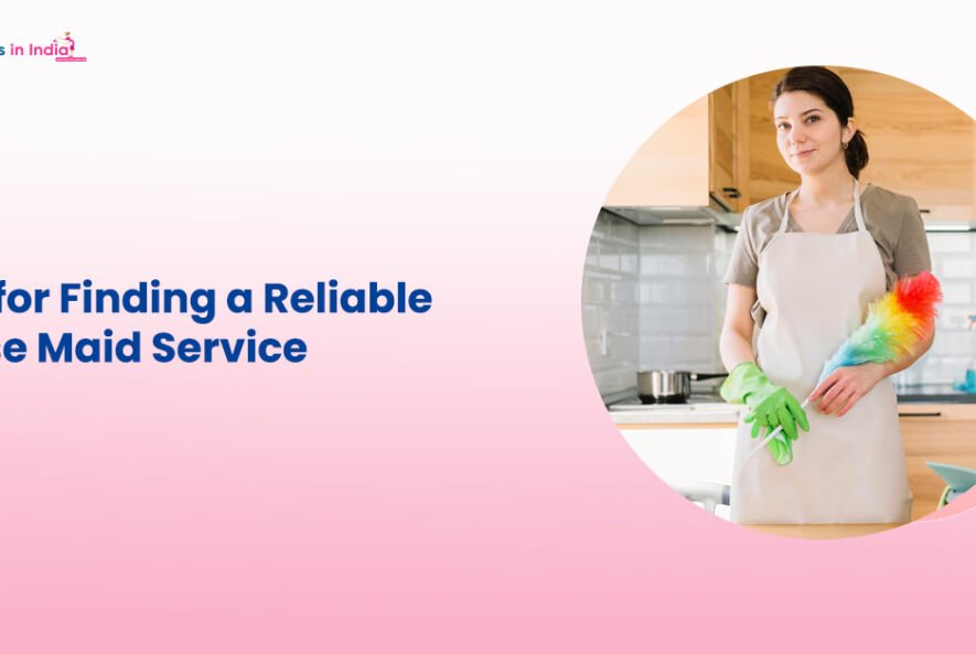 Tips for Finding a Reliable House Maid Service