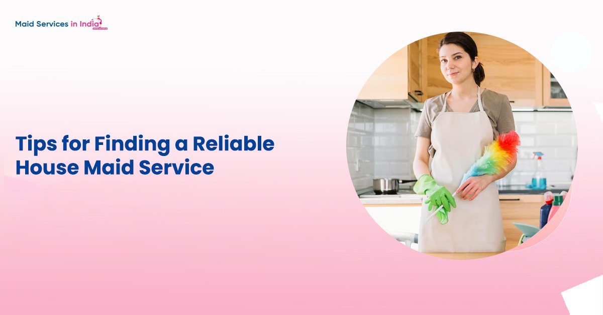 Tips for Finding a Reliable House Maid Service