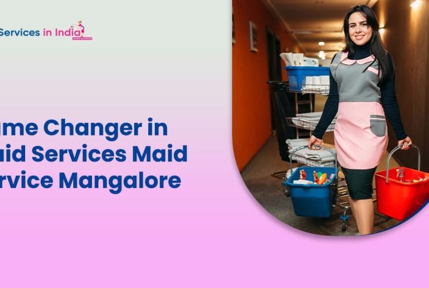 Game Changer in Maid Services Maid Service Mangalore