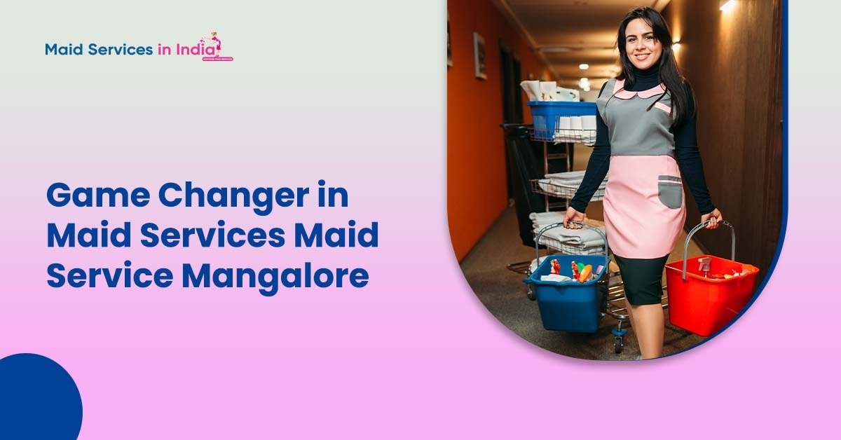 Game Changer in Maid Services: Maid Service Mangalore