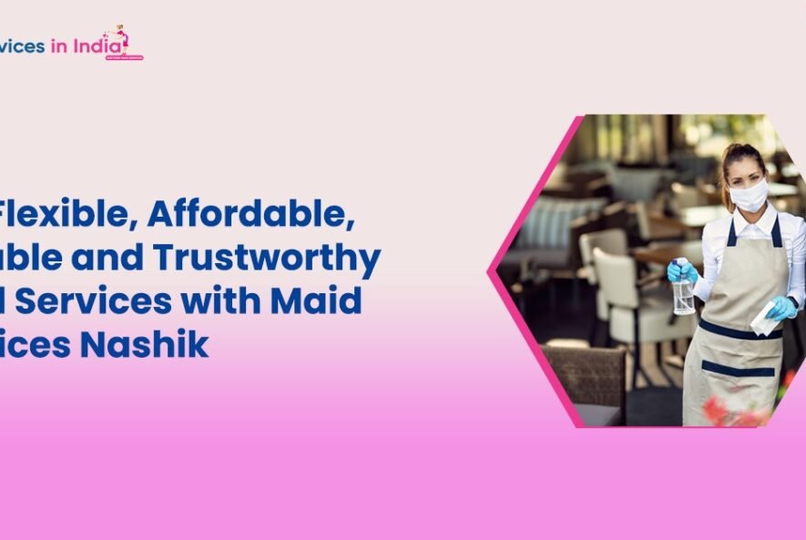 Get Flexible, Affordable, Reliable and Trustworthy Maid Services with Maid Services Nashik