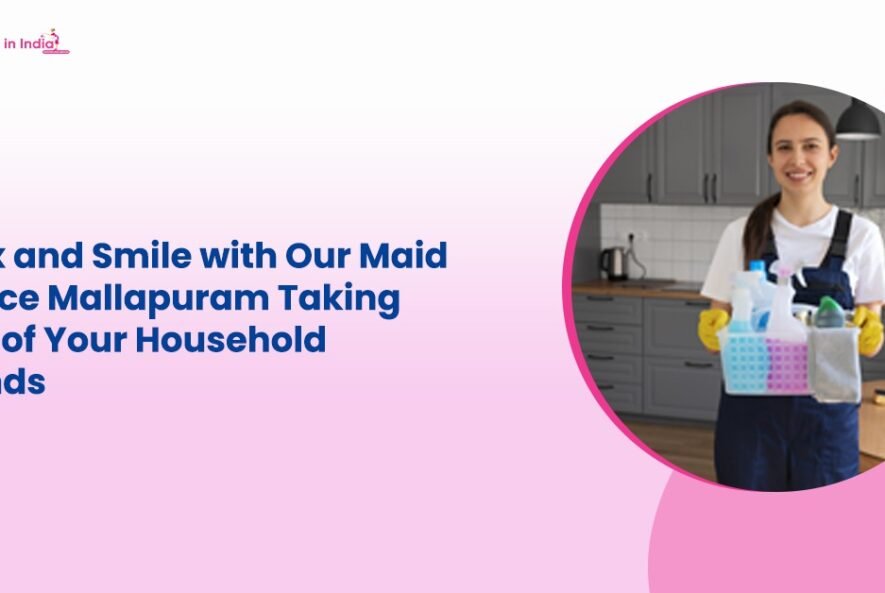 Relax and Smile with Our Maid Service Mallapuram