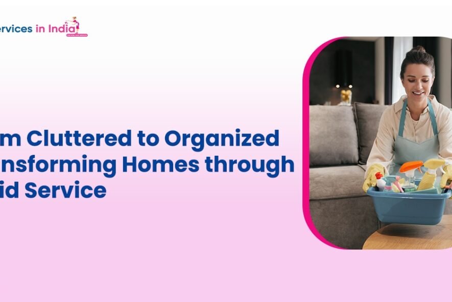 From Cluttered to Organized Transforming Homes through Maid Service