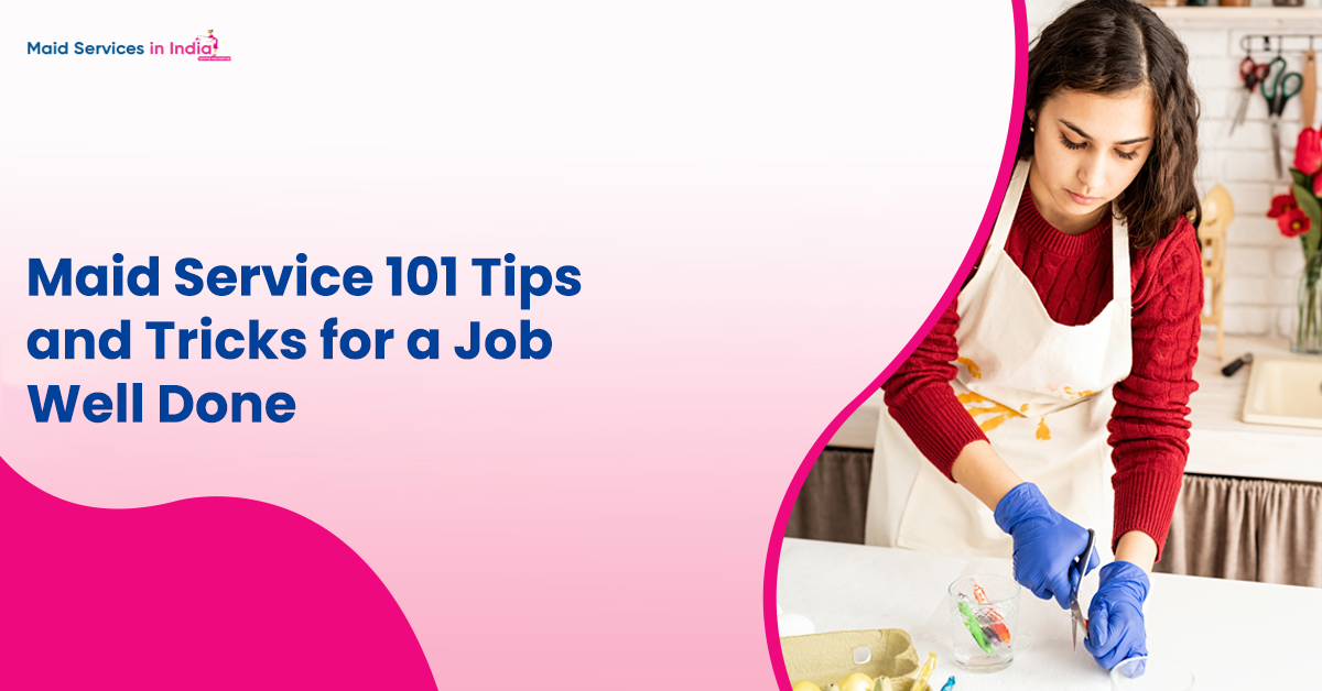 Maid Service 101: Tips and Tricks for a Job Well Done
