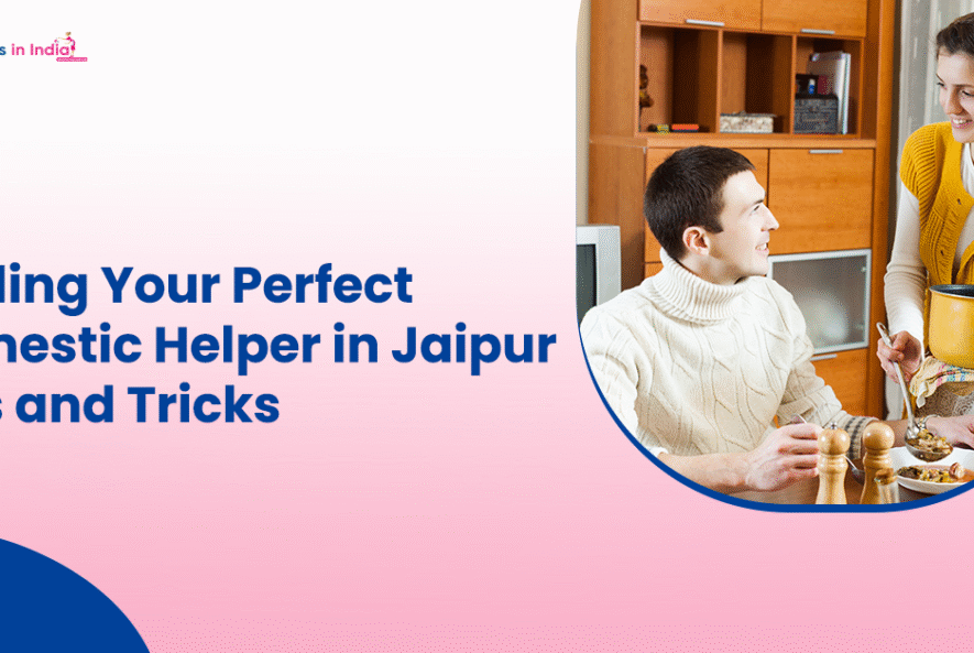 Finding Your Perfect Domestic Helper in Jaipur