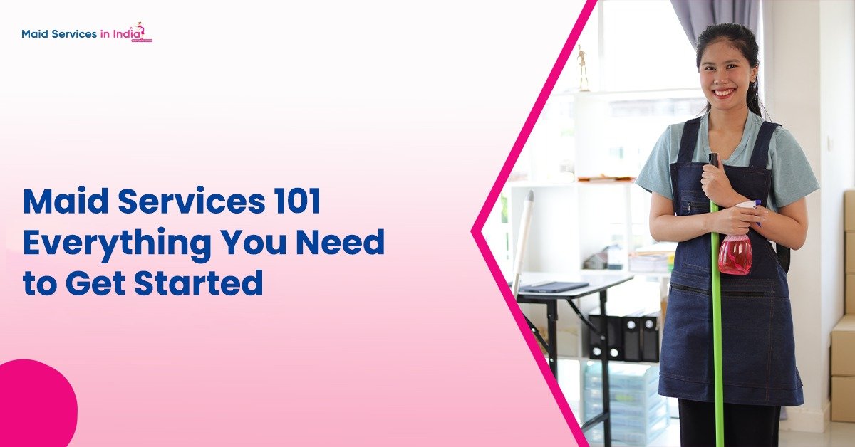 Maid Services 101: Everything You Need to Get Started