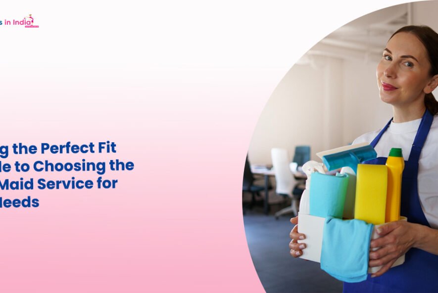 Finding the Perfect Fit A Guide to Choosing the Right Maid Service for Your Needs