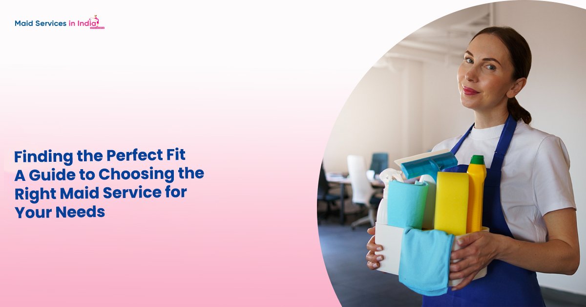 Finding the Perfect Fit: A Guide to Choosing the Right Maid Service for Your Needs