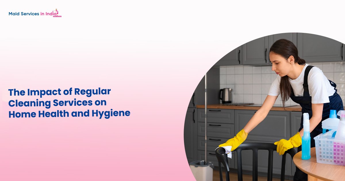 The Impact of Regular Cleaning Services on Home Health and Hygiene