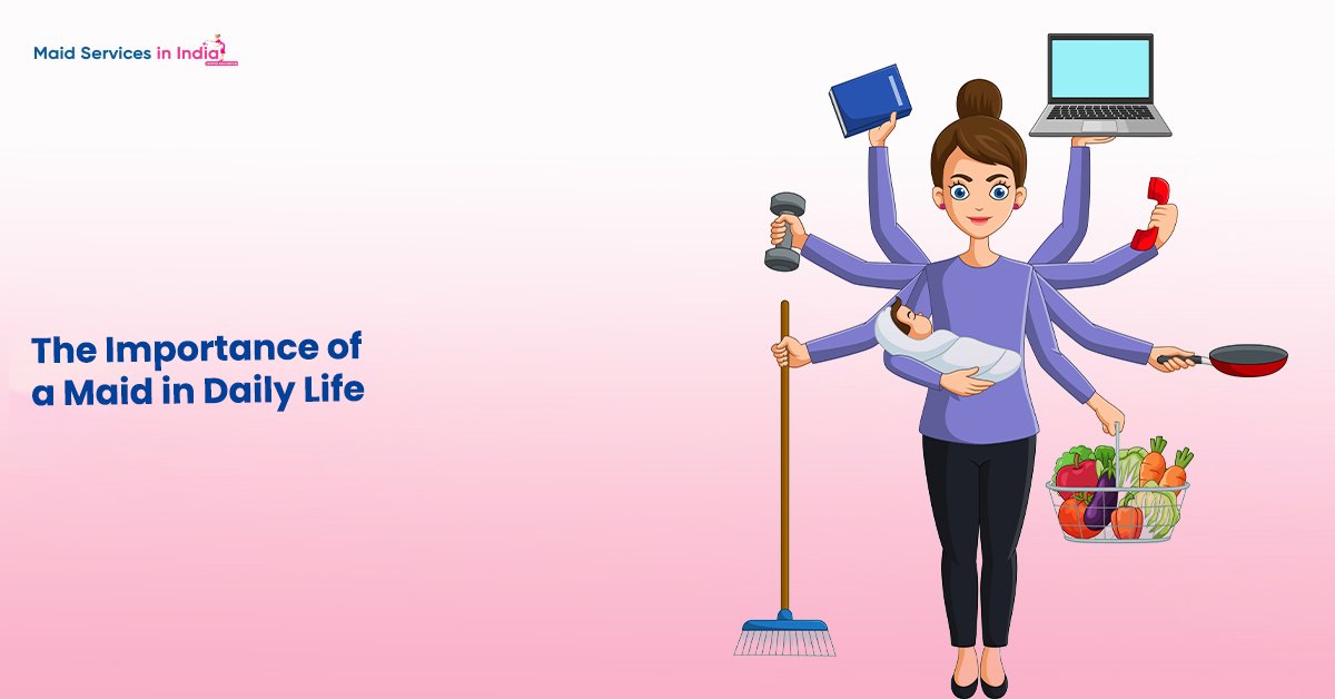 The Importance of a Maid in Daily Life