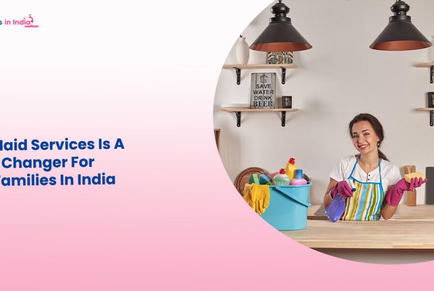 Why Maid Services Is A Game Changer For Busy Families In India