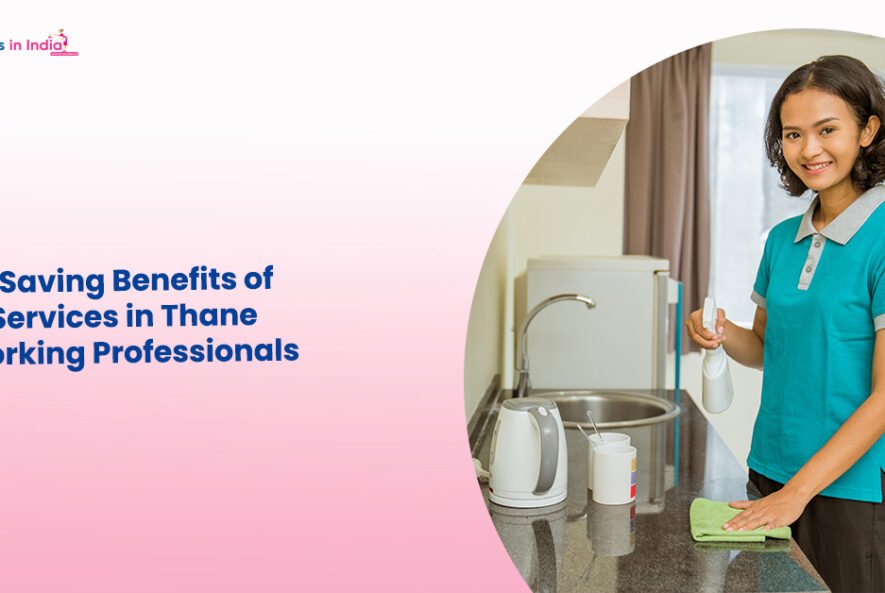 Time-Saving Benefits of Maid Services in Thane for Working Professionals