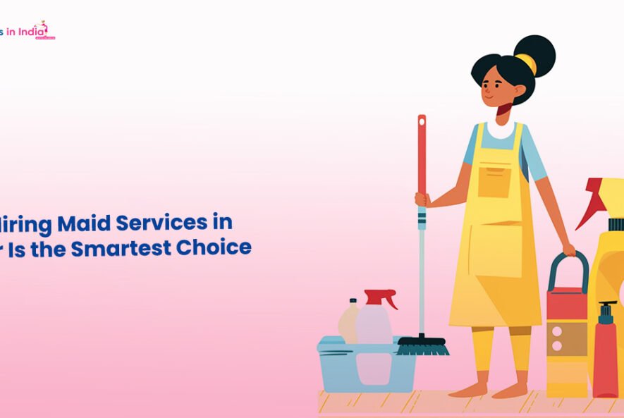 why hiring maid services in jaipur is the smartest choice