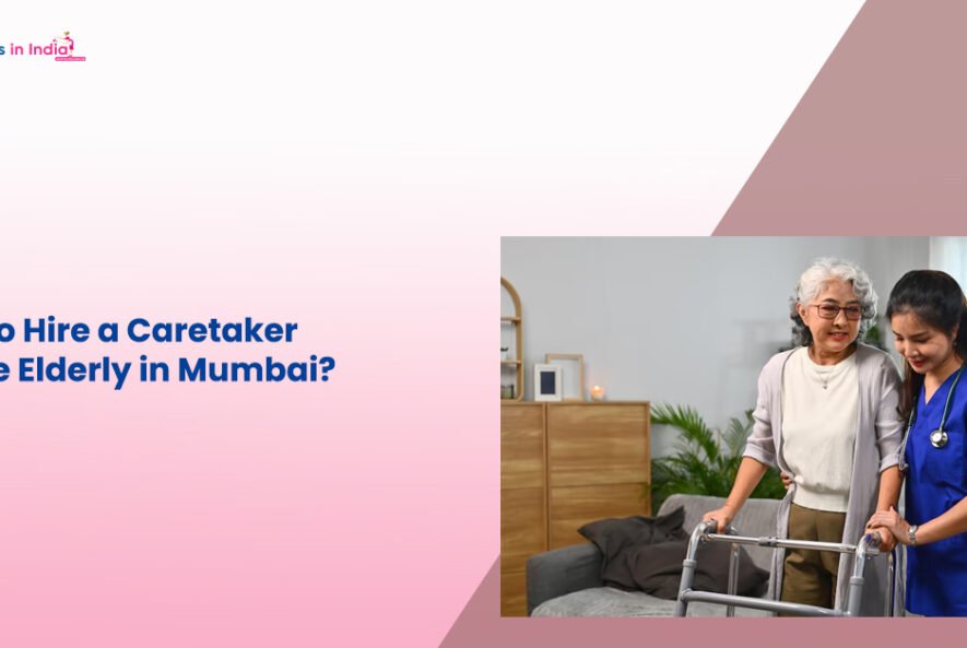How to Hire a Caretaker for the Elderly in Mumbai