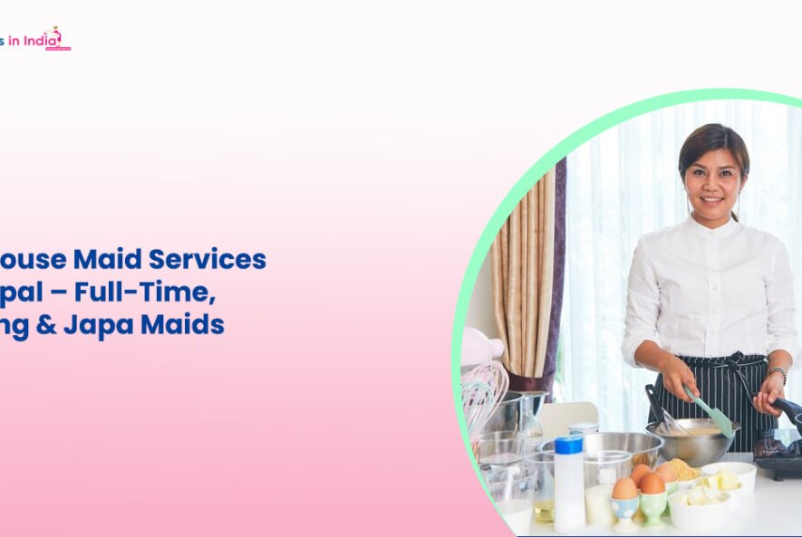 Best House Maid Services in Bhopal – Full-Time, Cooking & Japa Maids