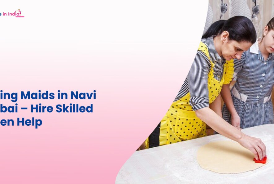 Cooking Maids in Navi Mumbai – Hire Skilled Kitchen Help
