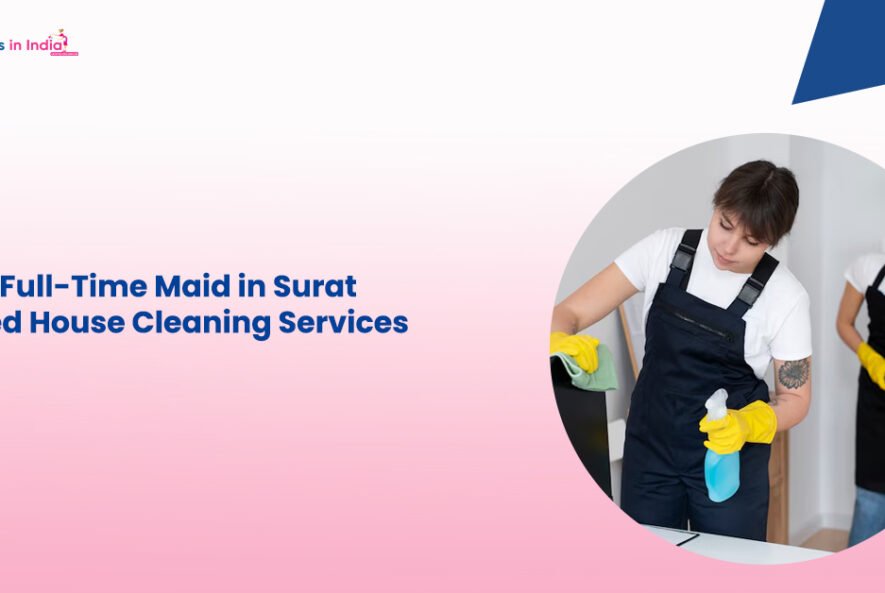 Hire a Full-Time Maid in Surat – Trusted House Cleaning Services