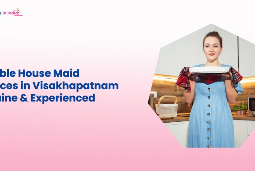 Reliable House Maid Services in Visakhapatnam – Genuine & Experienced