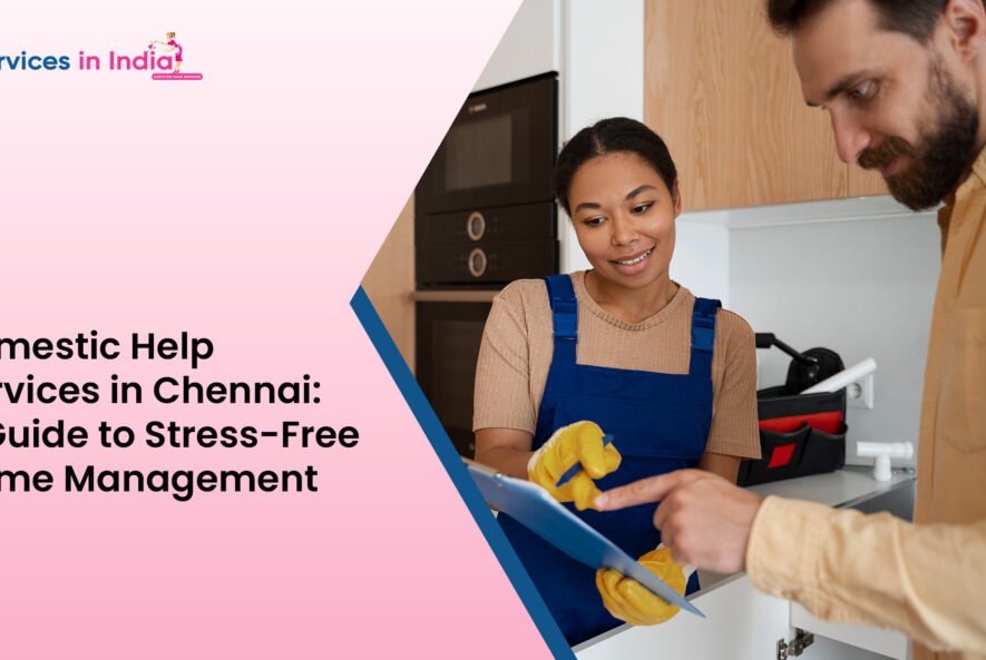 Domestic Help Services in Chennai A Guide to Stress-Free Home Management