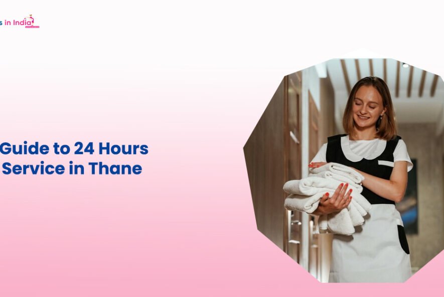 Your Guide to 24 Hours Maid Service in Thane