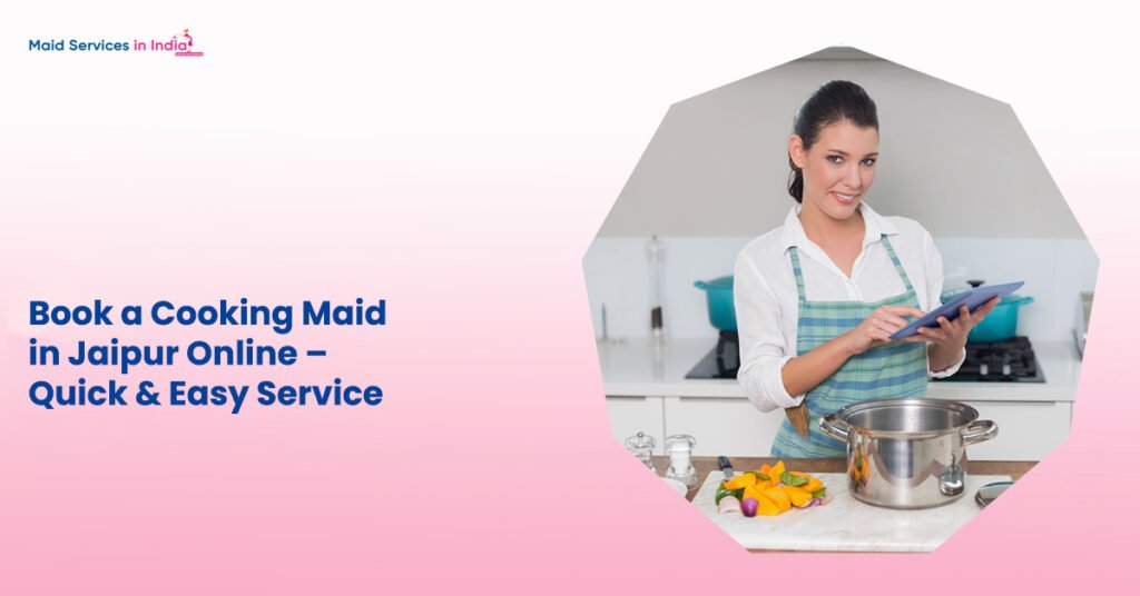 Book a Cooking Maid in Jaipur Online – Quick &amp; Easy Service