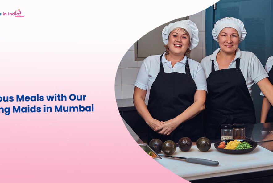 Delicious Meals with Our Cooking Maids in Mumbai