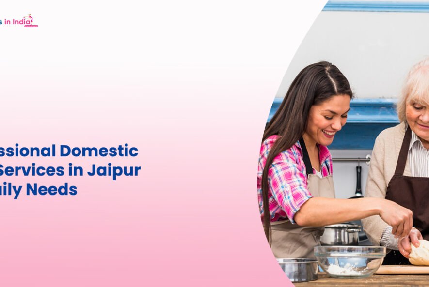 Professional Domestic Help Services in Jaipur for Daily Needs