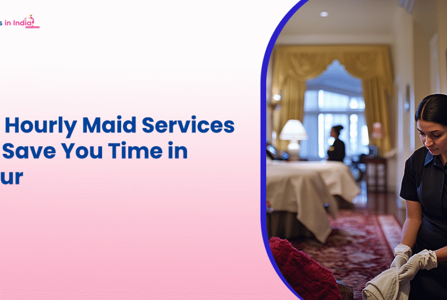 How Hourly Maid Services Can Save You Time in Jaipur