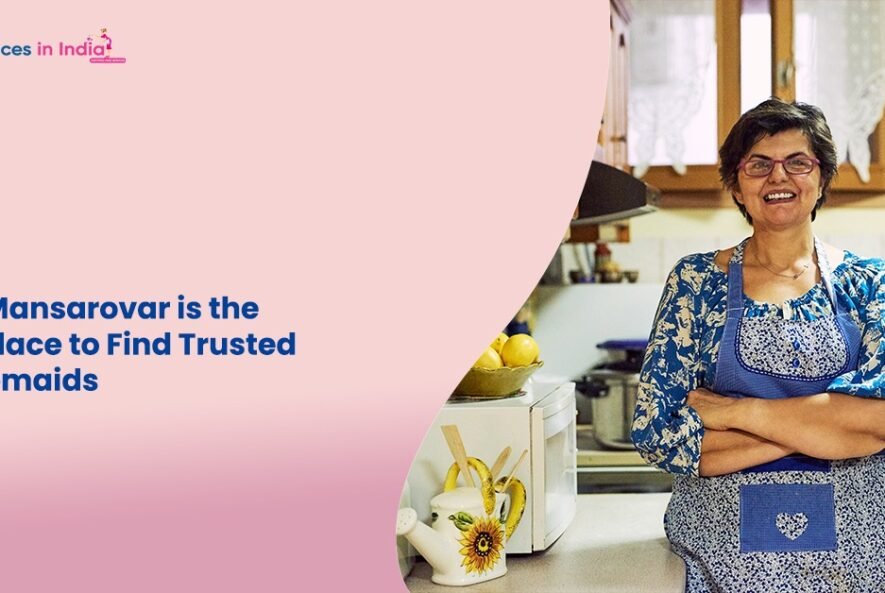 Why Mansarovar is the Best Place to Find Trusted Housemaids