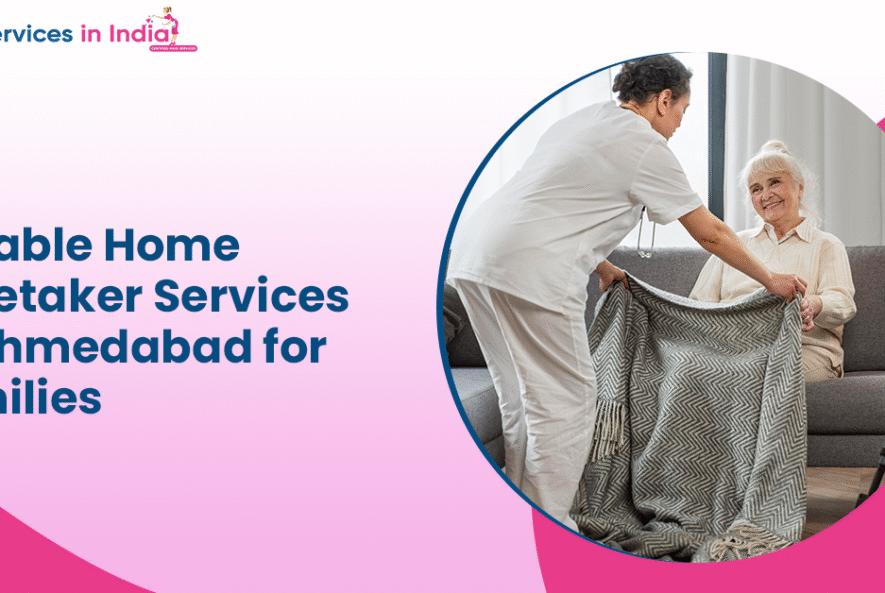 Reliable Home Caretaker Services in Ahmedabad for Families