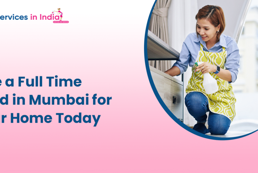 Hire a Full Time Maid in Mumbai for Your Home Today