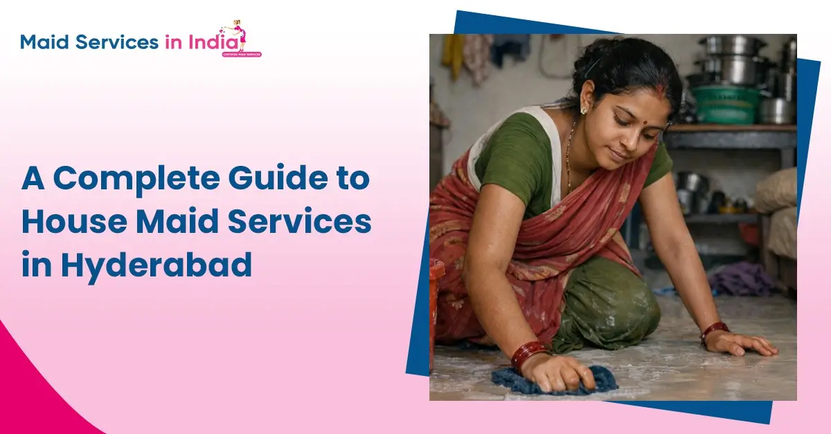 Housemaid Services in Hyderabad: Complete Guide for Safe Hiring
