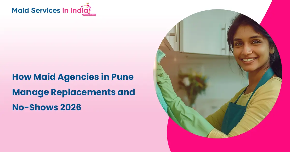 How Maid Agencies in Pune Manage Replacements and No-Shows 2026