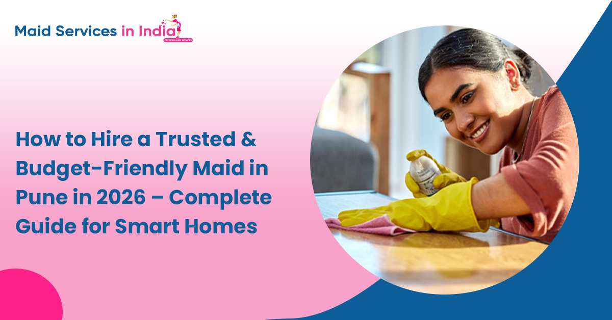 How to Hire a Trusted &amp; Budget-Friendly Maid in Pune 2026