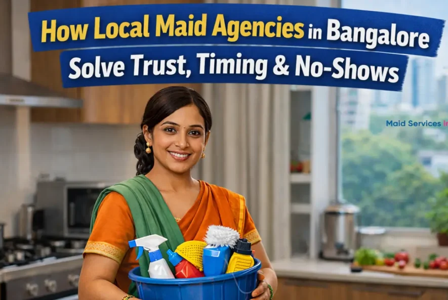 How Local Maid Agencies in Bangalore Solve Trust 2026