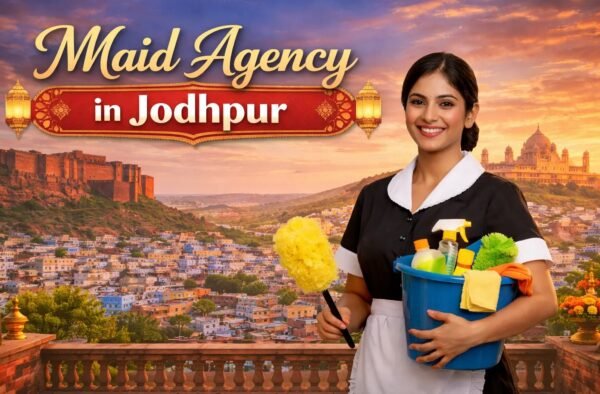 Maid Agency in Jodhpur – Complete Maid Salary & Cost Guide
