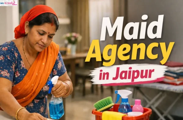 Maid Agency in Jaipur: How to Hire Without Getting Cheated in 2025