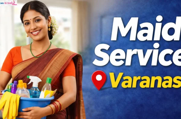 Maid Service in Varanasi – Hiring Guide, Types & Agency Help (2026)