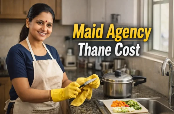 What Is Maid Agency Thane Cost? Hiring Charges & Salary Guide (2026)
