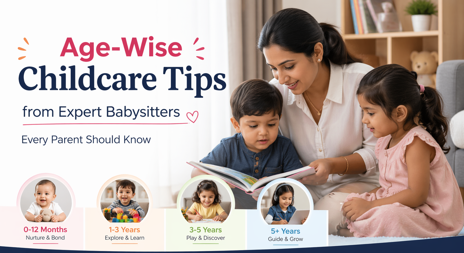 Age-Wise Childcare Tips from Expert Babysitters Every Parent Should Know