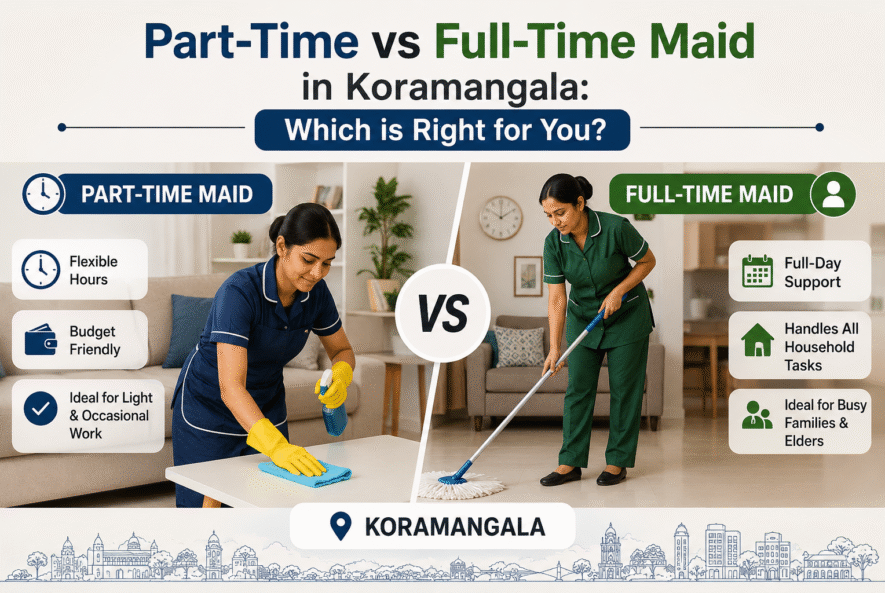 Part-Time vs Full-Time Maid in Koramangala – Cost & Benefits Guide